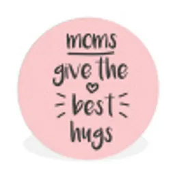 Spreuken - Moms give the best hugs - Quotes - Mama Wandcirkel kunststof plaat 5mm dik klein -3d