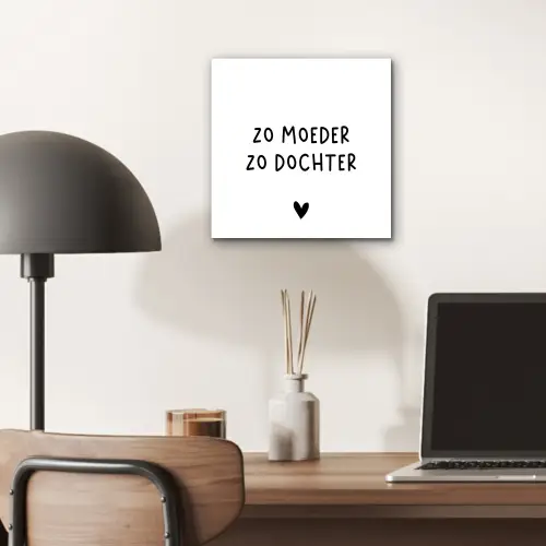 Spreuken - Zo moeder zo dochter - Quotes - Mama - Dochter aluminium wit klein -sfeer5