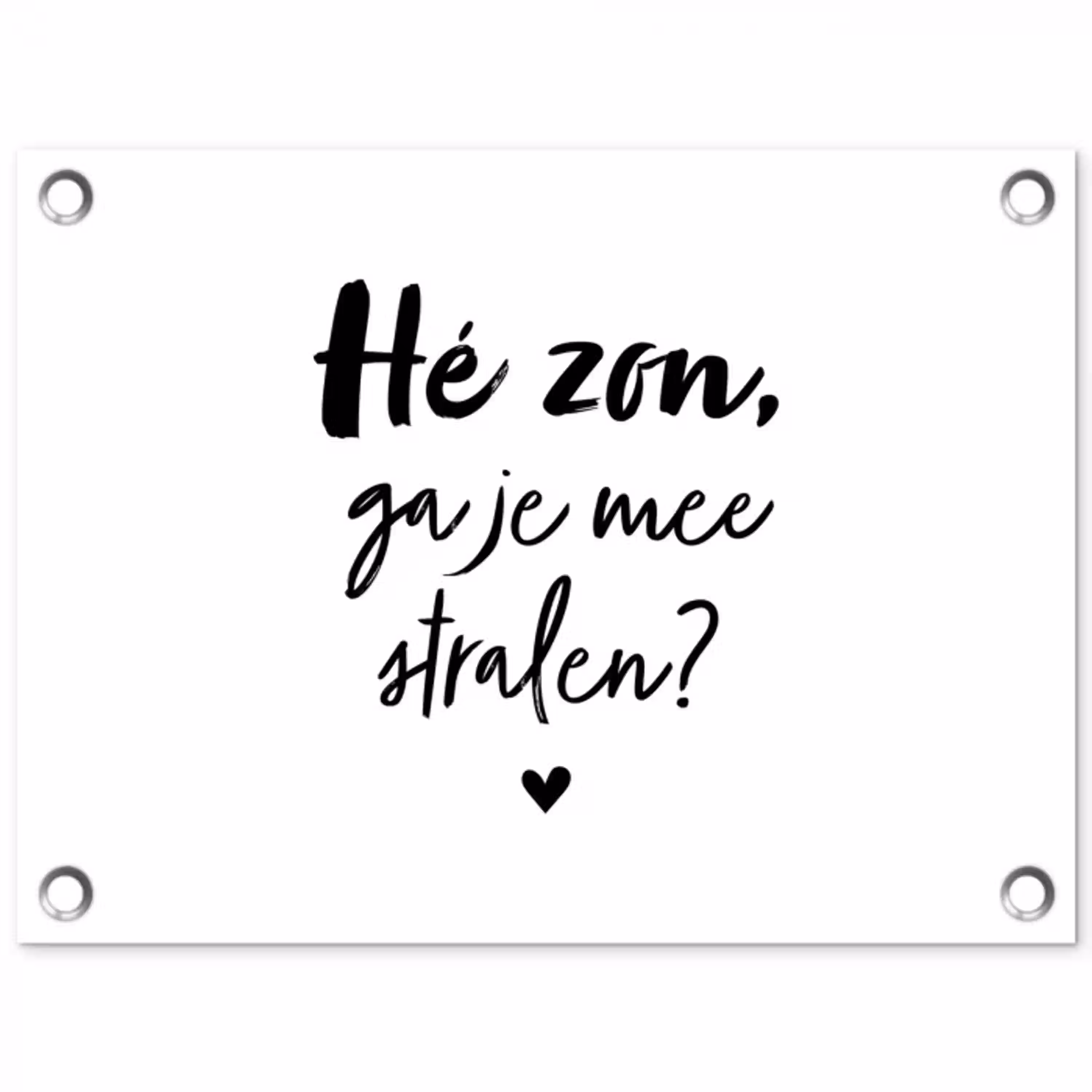 Zon - Tekst - Hé zon, ga je mee stralen? - Quotes tuinposter los doek klein -3d