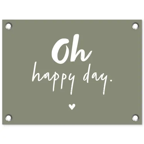 Oh happy day - Quotes - Tekst - Zomer tuinposter los doek klein -3d