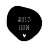 Spreuken - Alles is liefde - Quotes - Bløf Wandcirkel Organisch Forex 3mm klein -3d