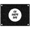 Quotes - Tekst - Oh happy day - Geluk tuinposter los doek klein -3d