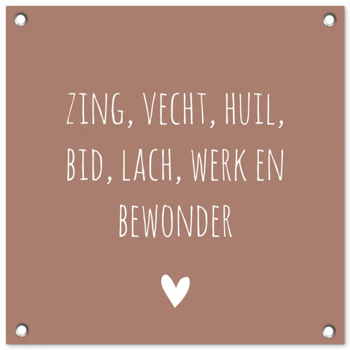 Zing vecht huil bid lach werk en bewonder - Quotes - Spreuken - Ramses Shaffy tuinposter los doek klein -3d
