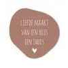 Spreuken - Liefde maakt van een huis een thuis - Quotes Wandcirkel Organisch Forex 3mm klein -3d