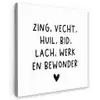 Quotes - Zing vecht huil bid lach werk en bewonder - Spreuken - Ramses Shaffy Tuinposter op houten frame 2 cm dik klein -3d