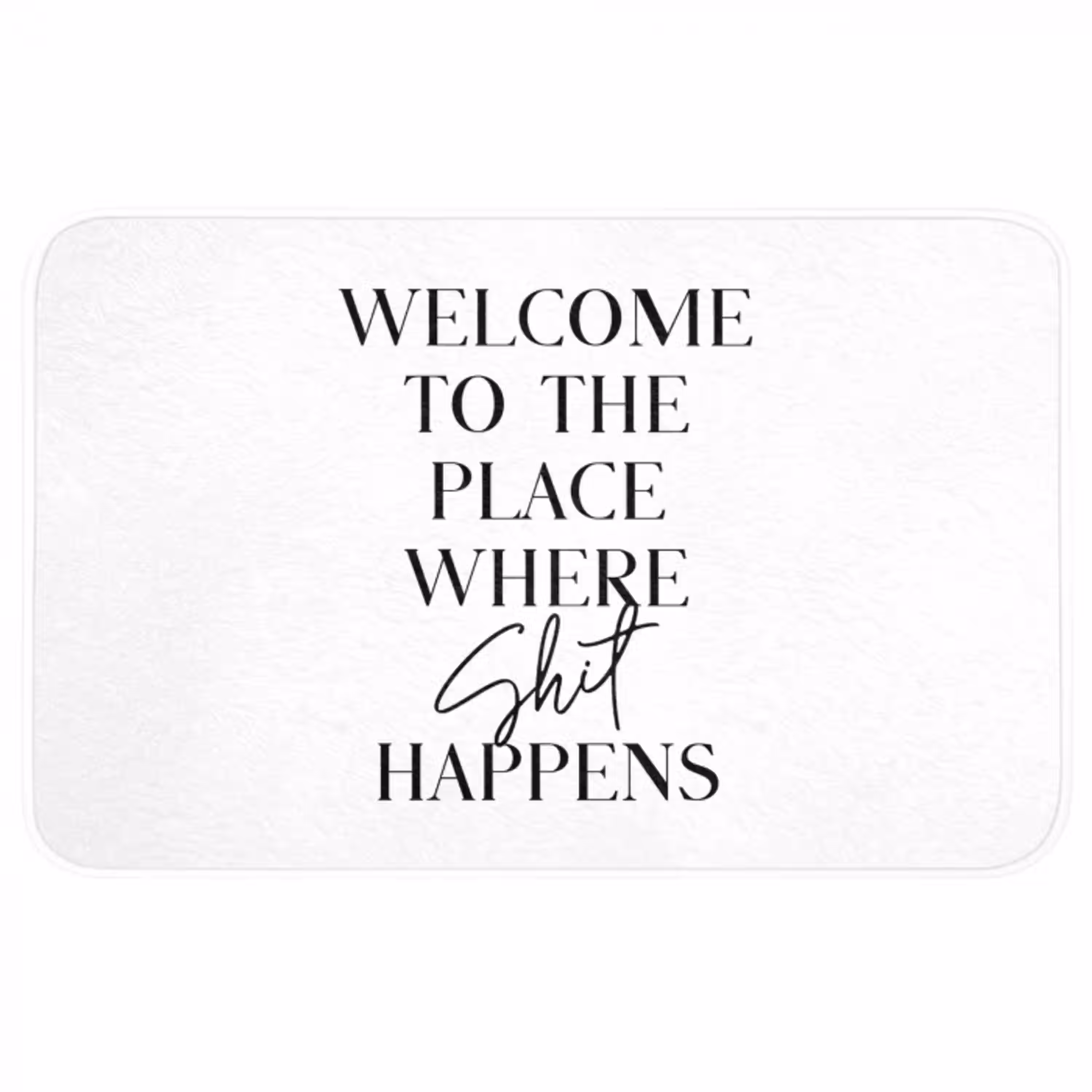 Quotes - Welcome to the place where shit happens - Wit - Humor Badmat middel -3d