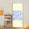 100% that bitch - Blauw - Wit deurposter klein -sfeer4