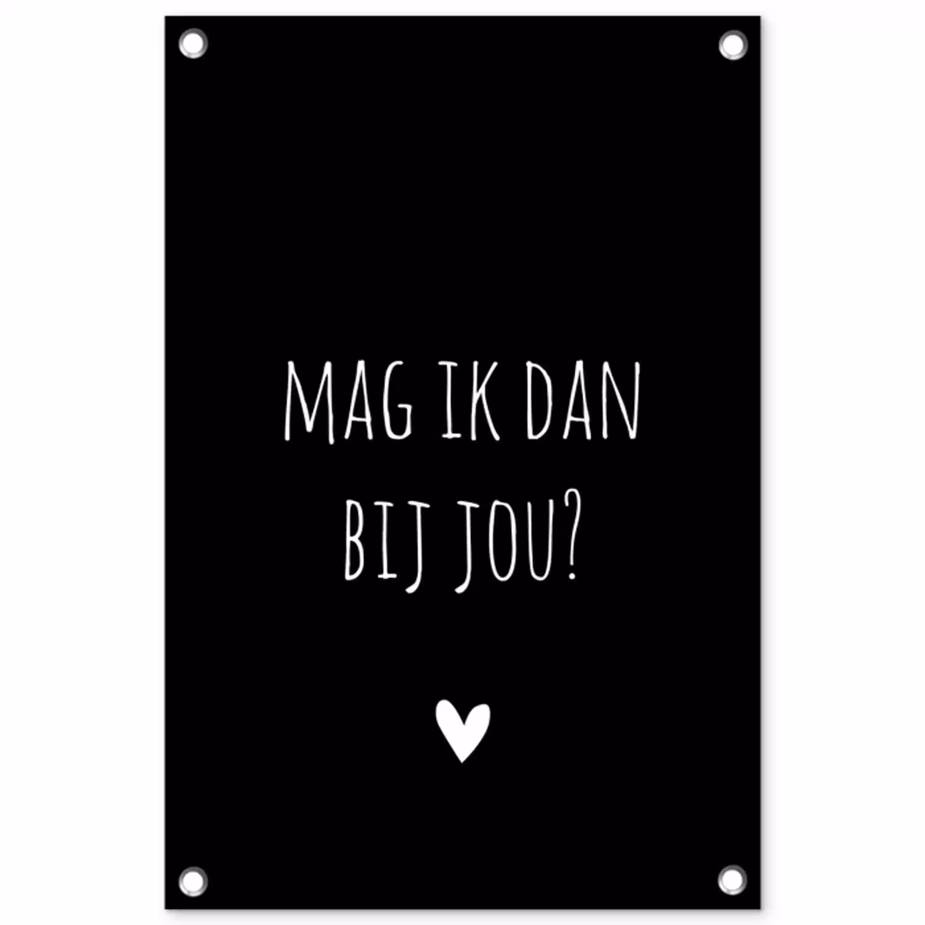 Spreuken - Quotes - Mag ik dan bij jou - Claudia de Breij tuinposter los doek klein -3d