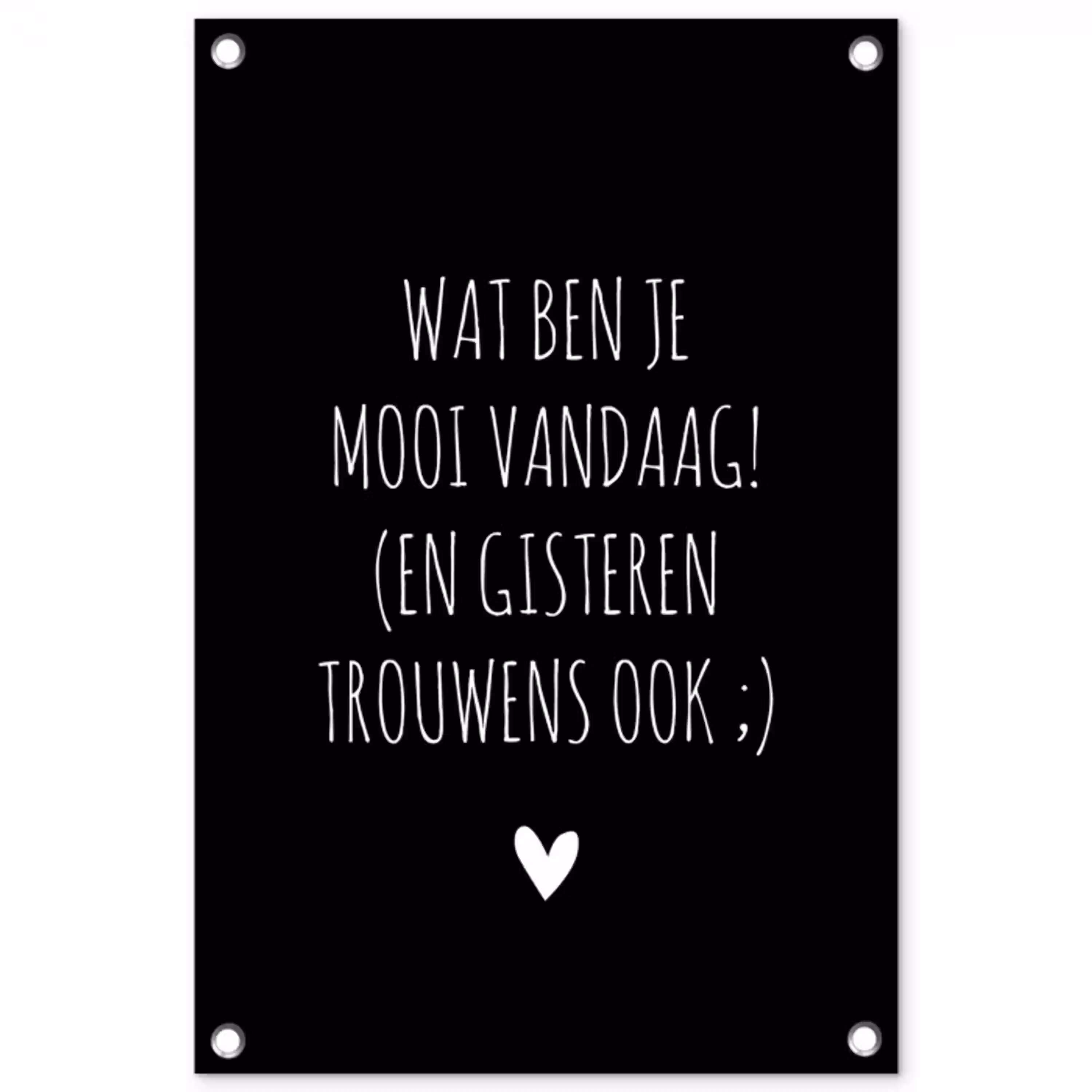 Quotes - Wat ben je mooi vandaag - Spreuken tuinposter los doek klein -3d