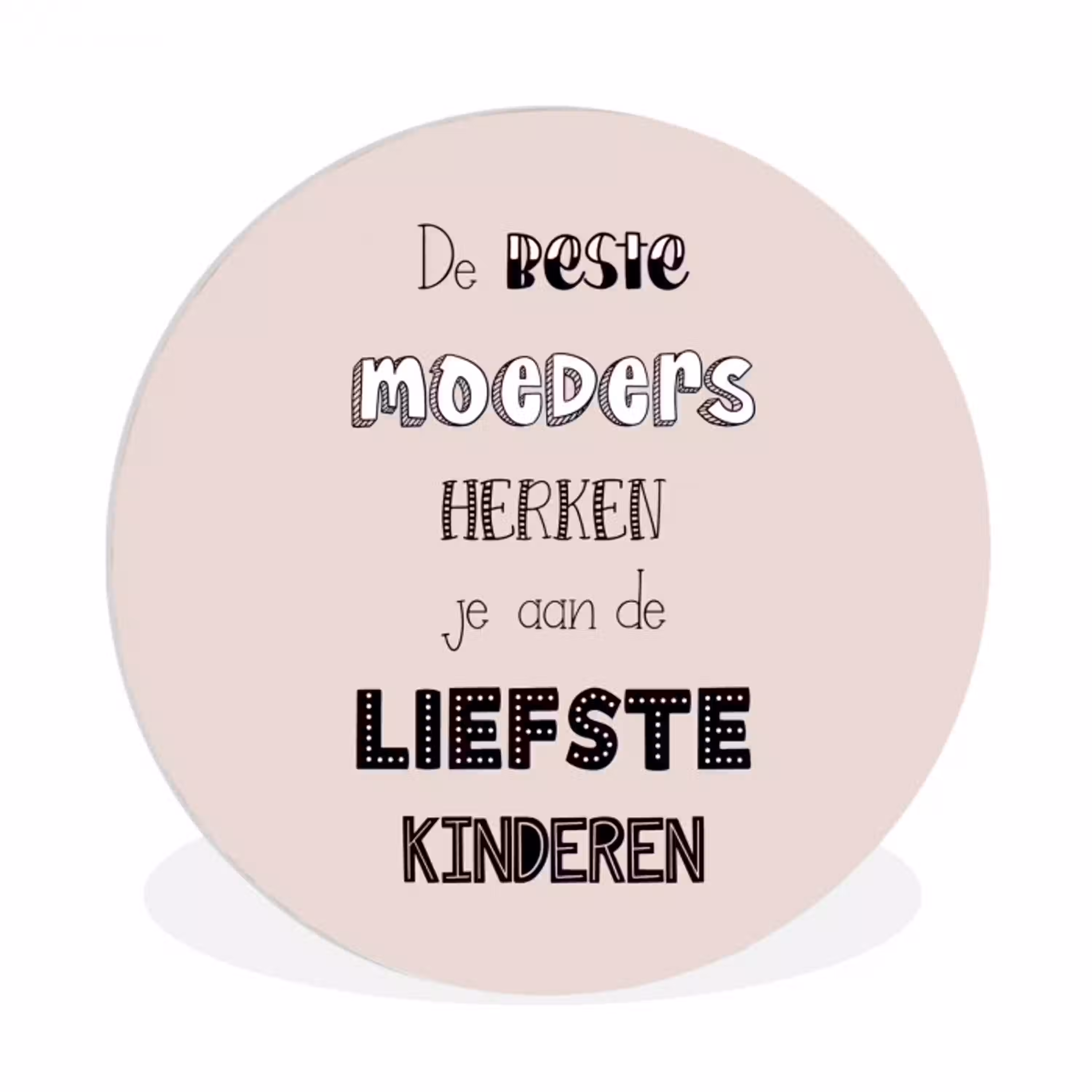 Spreuken - Quotes De Beste Moeders Hebben De Liefste Kinderen - Moederdag - Mama cadeau Wandcirkel kunststof plaat 5mm dik klein -3d