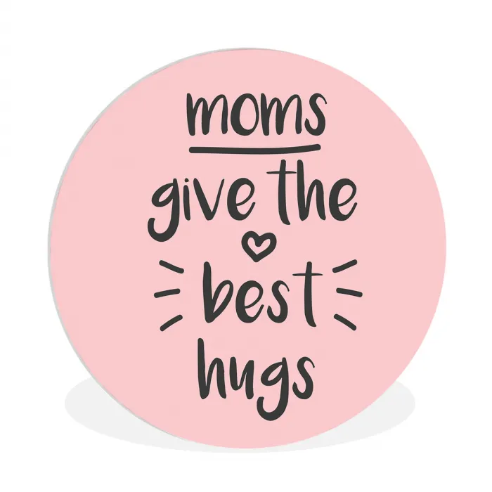 Spreuken - Moms give the best hugs - Quotes - Mama Wandcirkel kunststof plaat 5mm dik klein -3d