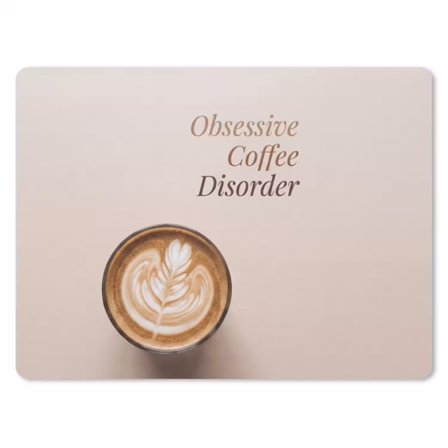 Muismat - Koffie - Obessive Coffee Disorder - Beige