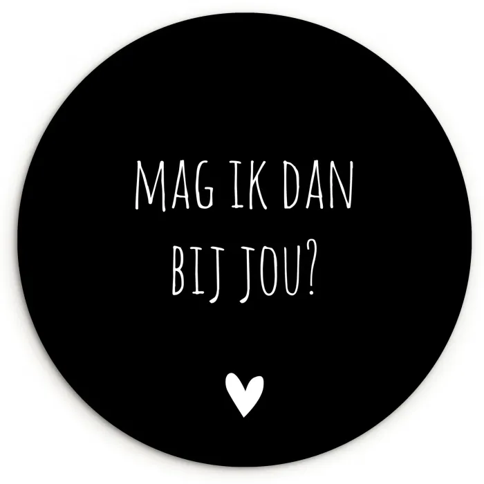 Mag ik dan bij jou - Spreuken - Quotes - Claudia de Breij Wandcirkel kunststof plaat 5mm dik klein -3d