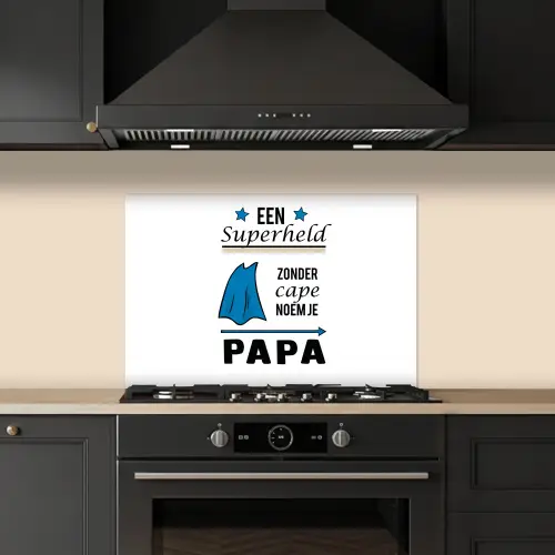 Papa - Quotes - Een superheld zonder cape noem je papa - Spreuken keuken achterwand spatscherm klein -sfeer1