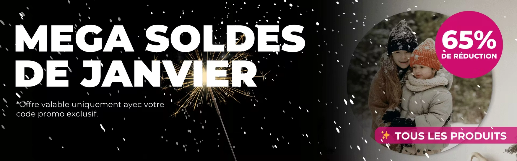 Mega soldes de janvier, offre valable uniquement avec votre code promo exclusif.