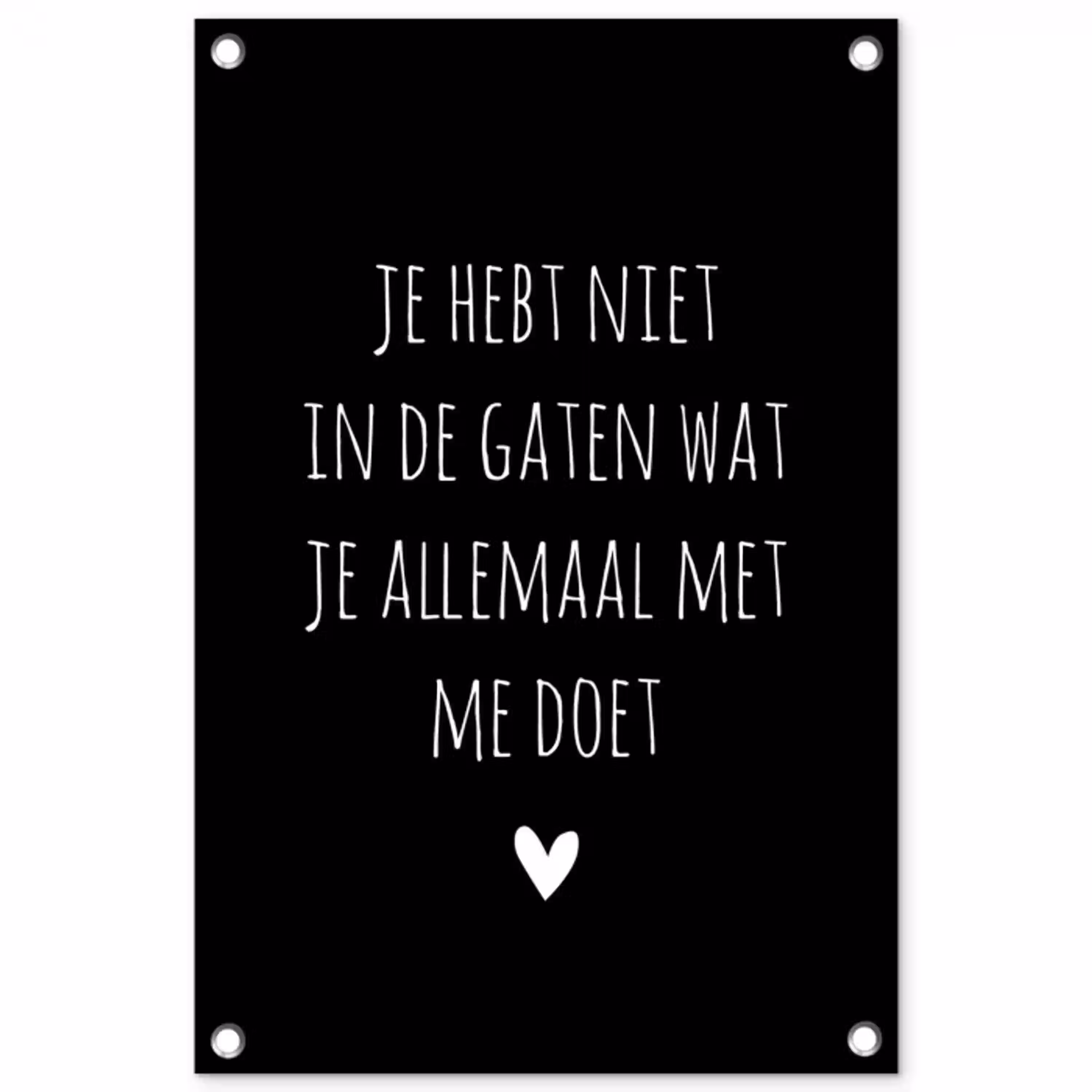 Quotes - Wat je allemaal met me doet - Spreuken tuinposter los doek klein -3d