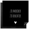 Spreuken - Zo moeder zo dochter - Dochter - Mama - Quotes Inductie beschermer vinyl 3mm middel -3d