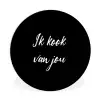 Quotes - Spreuken - Ik kook van jou - Liefde - Partner Wandcirkel kunststof plaat 5mm dik klein -3d