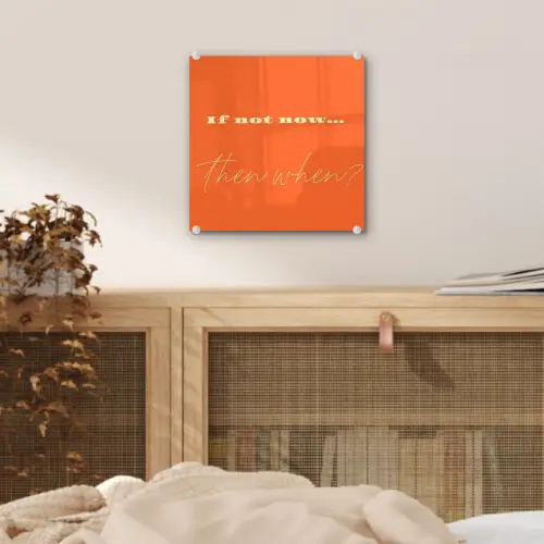 If not now then when - Oranje - Geel - Levendig plexiglas 5mm klein -sfeer4