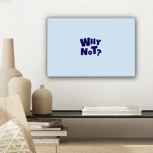 Why not - Blauw - Licht blauw - Quote canvas 2cm klein -sfeer6