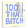 100% that bitch - Blauw - Wit plexiglas 5mm klein -zzzproduct_nieuw