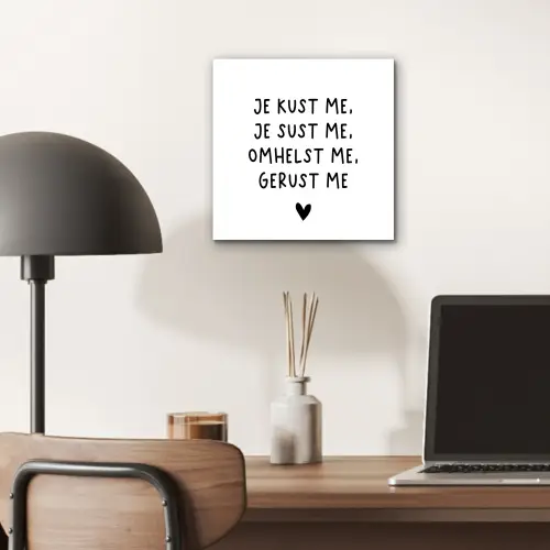 Spreuken - Quotes - Je kust je je sust me - Maaike Ouboter aluminium wit klein -sfeer5