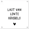 Last van lentekriebels - Spreuken - Quotes tuinposter los doek klein -3d