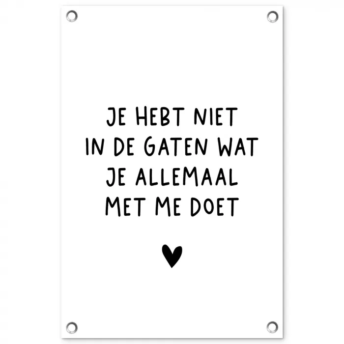 Quotes - Wat je allemaal met me doet - Spreuken tuinposter los doek klein -3d