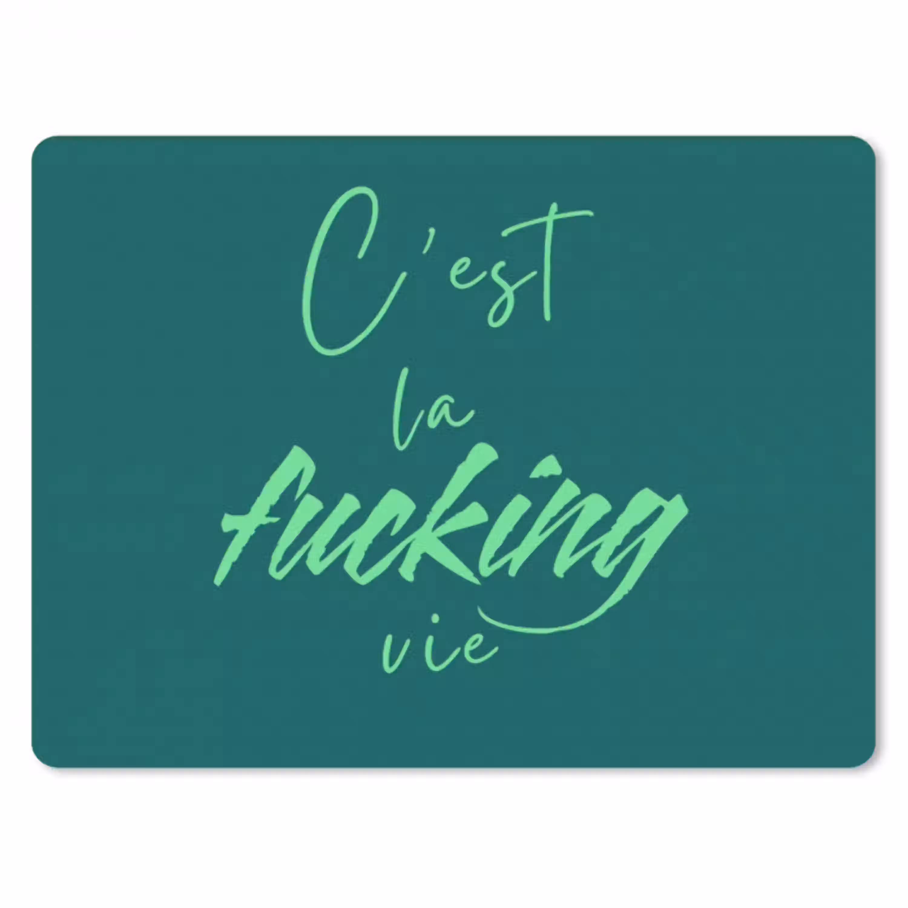 c'est la fucking vie - Groen - Handgeschreven muismat rubber klein -3d