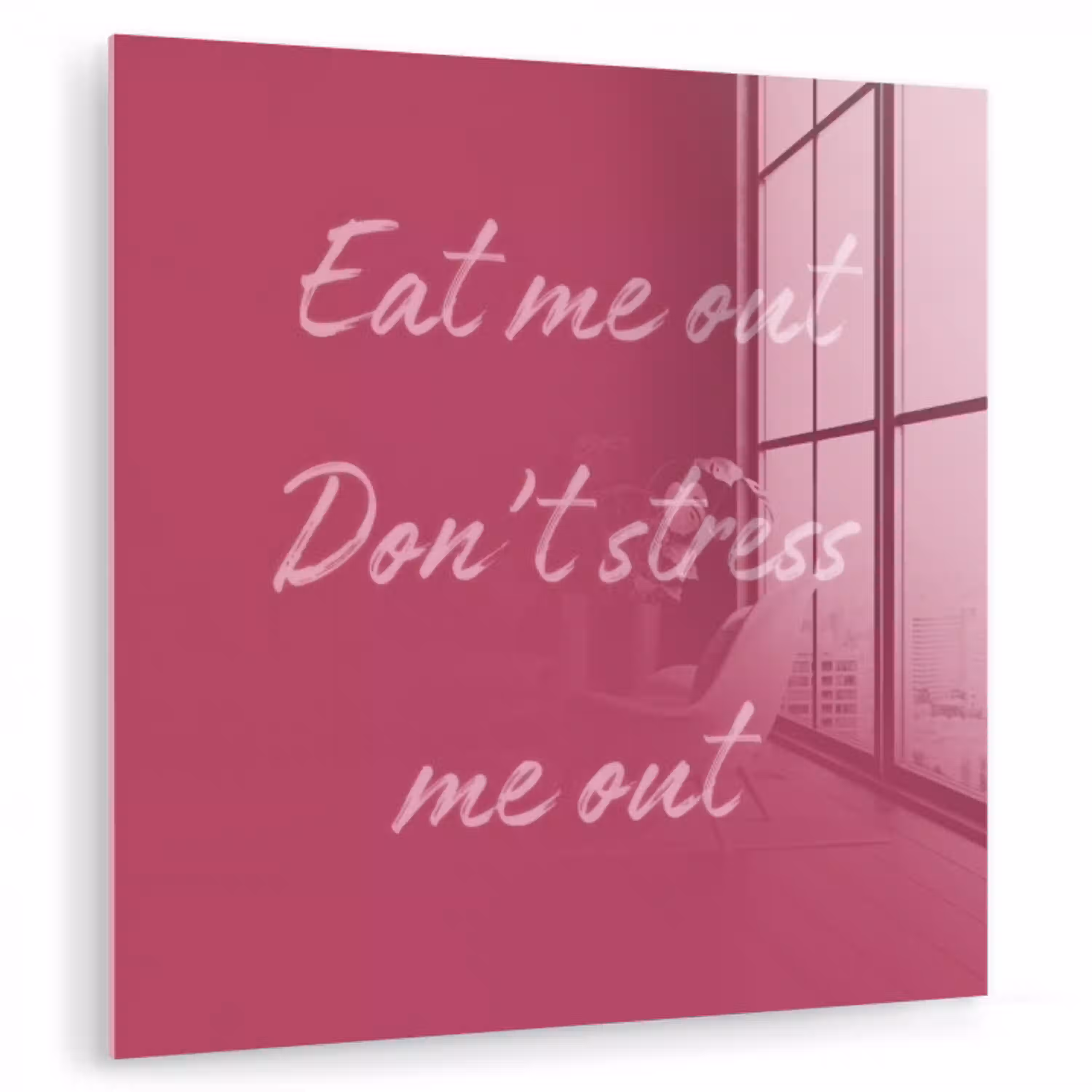 eat me out don't stress me out - Roze - Minimalistisch plexiglas 5mm klein -zzzproduct_nieuw