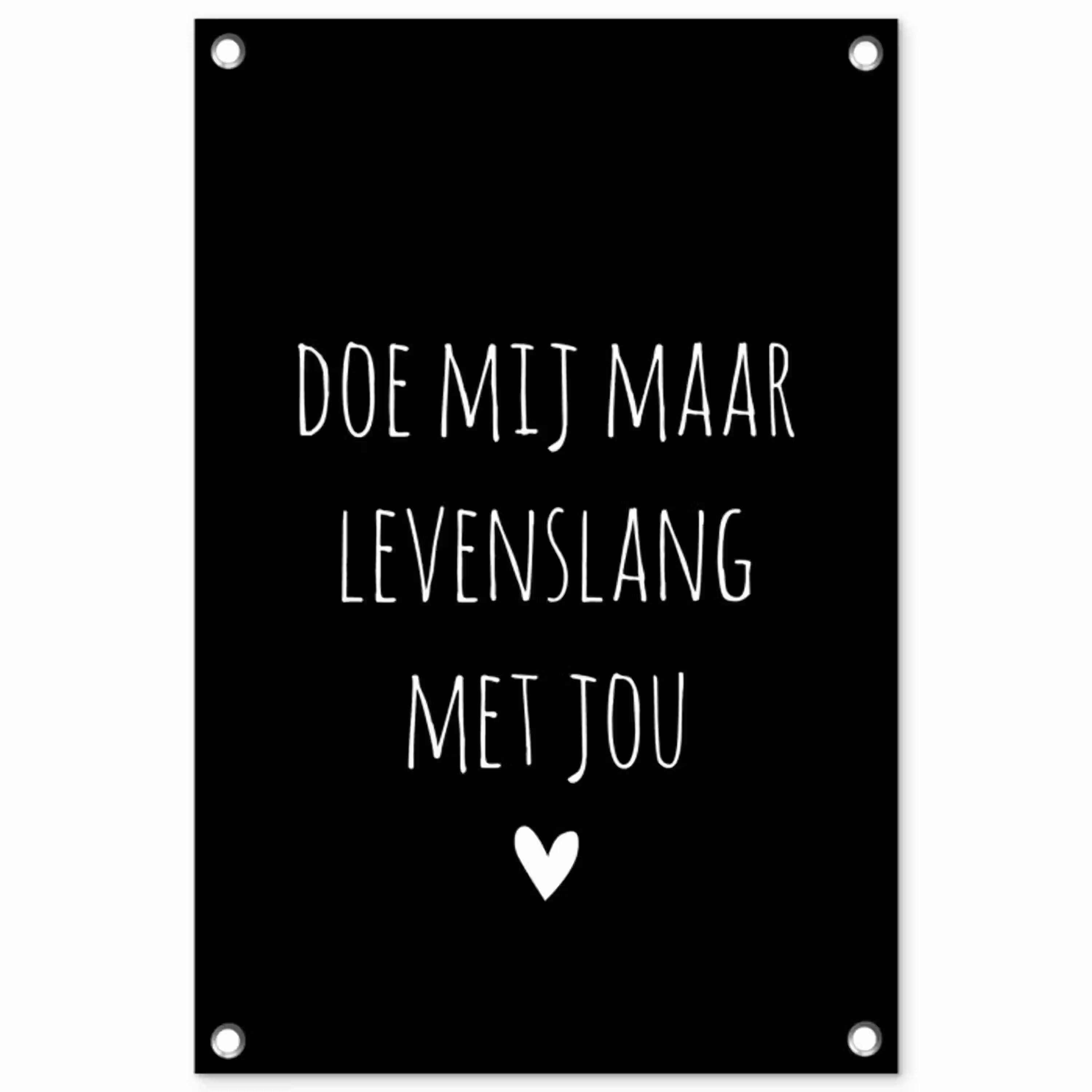 Spreuken - Doe mij maar levenslang met jou - Quotes tuinposter los doek klein -3d
