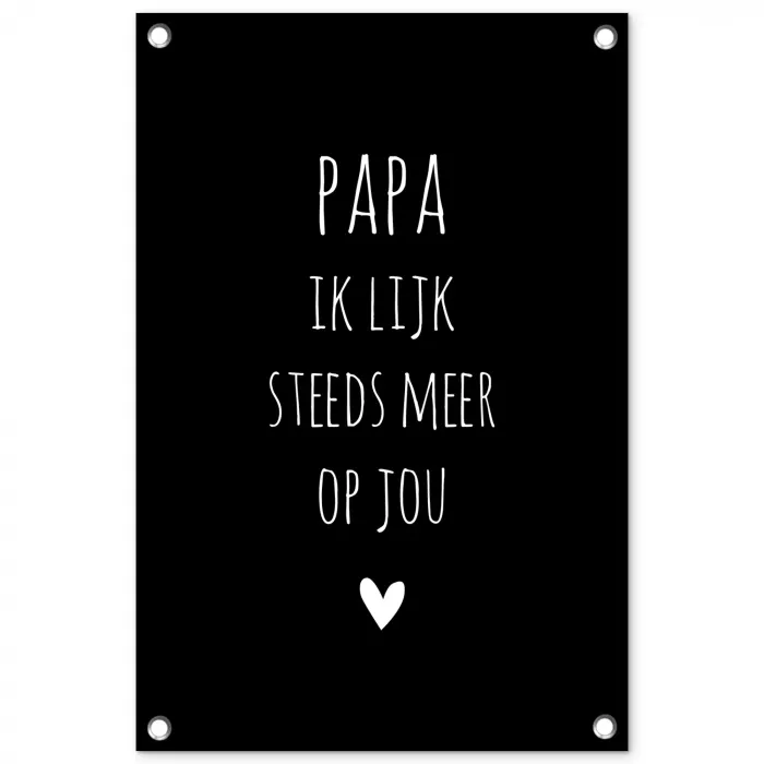 Papa ik lijk steeds meer op jou - Quotes - Stef Bos - Papa - Spreuken tuinposter los doek klein -3d