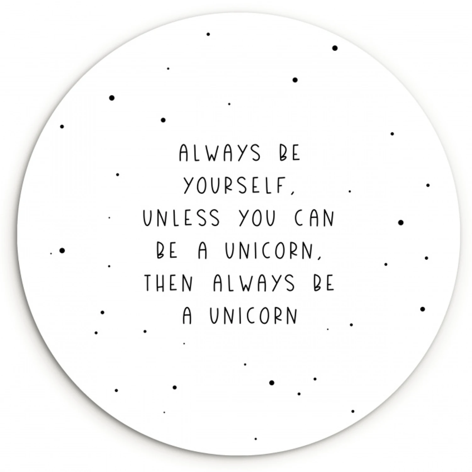 Spreuken - Always be yourself - Unicorn - Quotes - Meisjes Wandcirkel kunststof plaat 5mm dik klein -3d