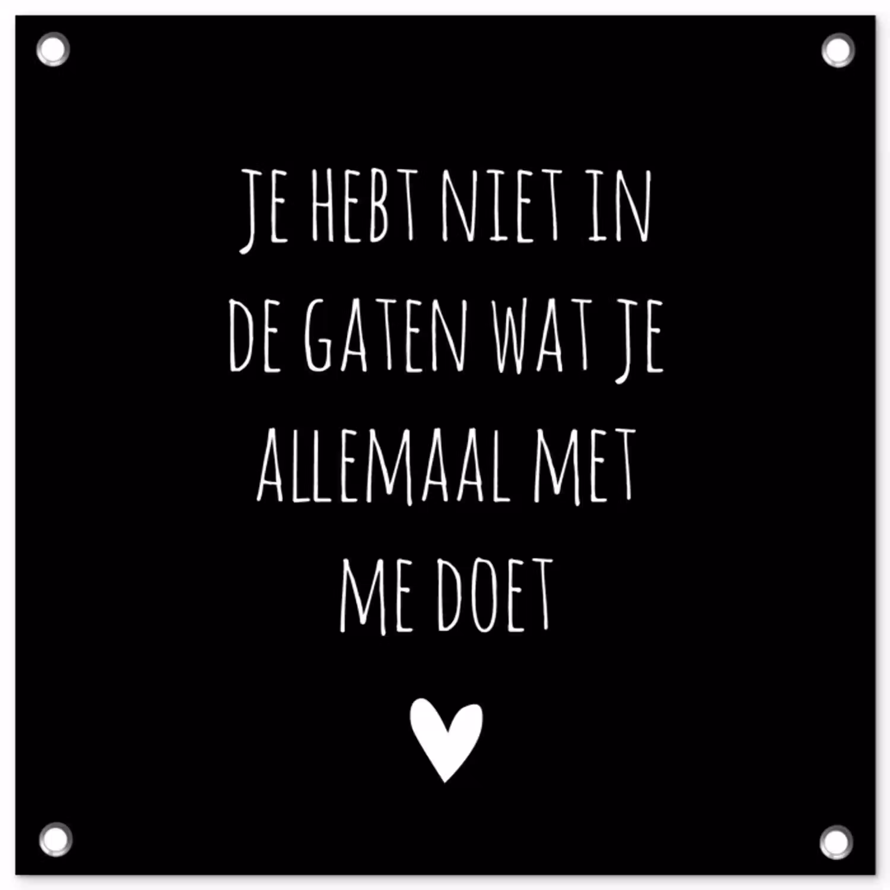 Spreuken - Wat je allemaal met me doet - Quotes tuinposter los doek klein -3d