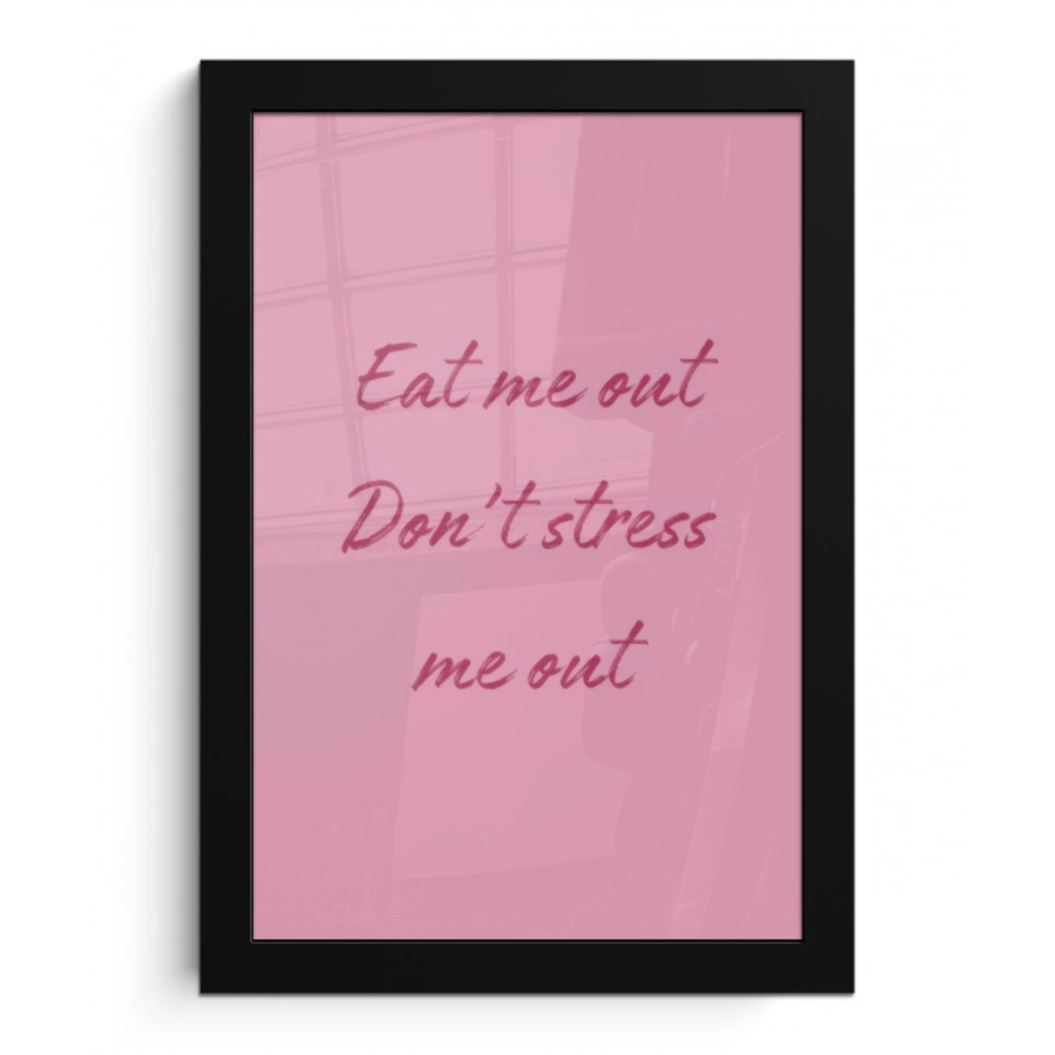 Eat me out don't stress me out - Roze - Handgeschreven fotolijst zwart zonder passe partout klein -3d