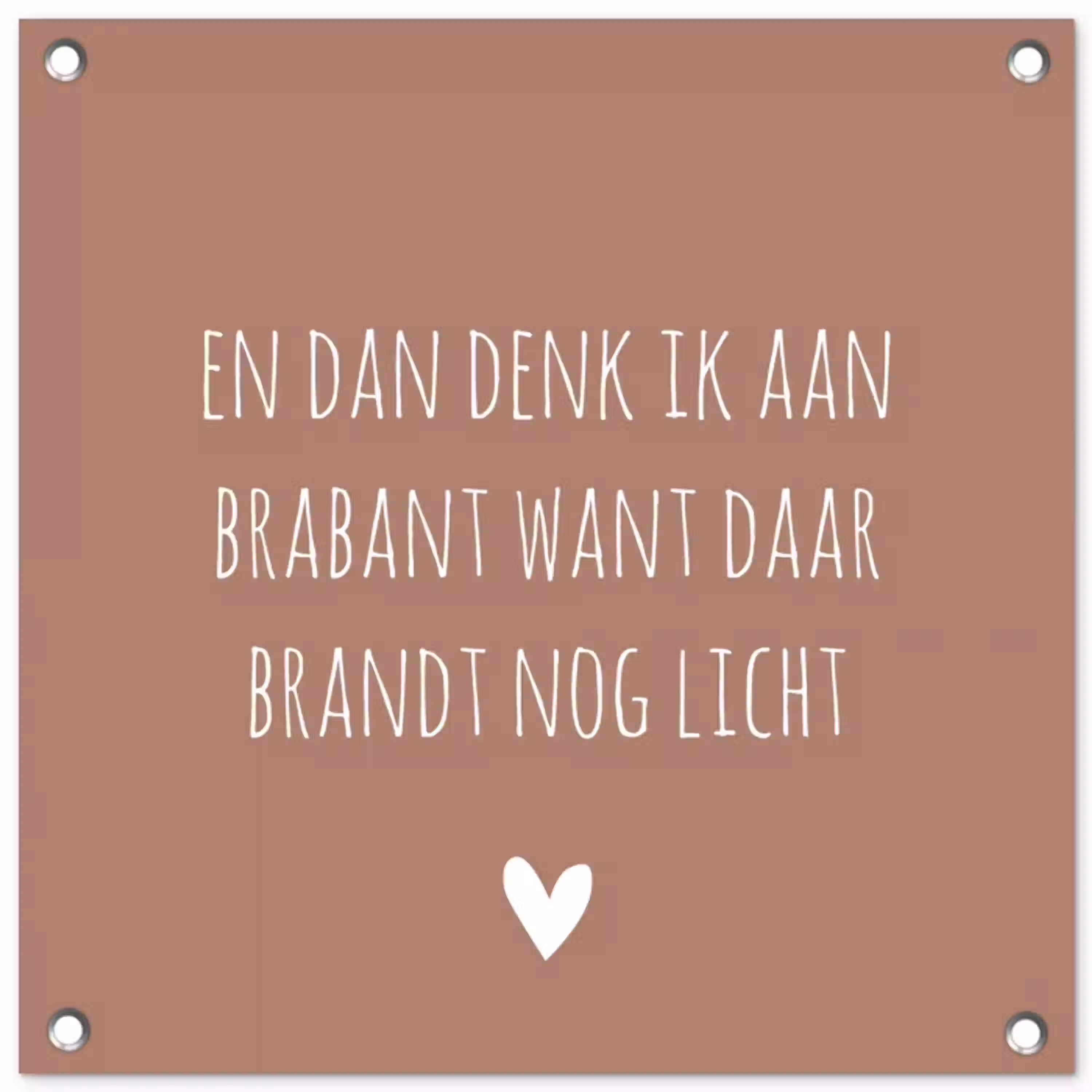 Quotes - En dan denk ik aan Brabant - Spreuken - Guus Meeuwis tuinposter los doek klein -3d