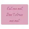 Eat me out don't stress me out - Roze - Handgeschreven muismat rubber klein -3d