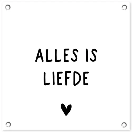 Spreuken - Alles is liefde - Bløf - Quotes tuinposter los doek klein -3d