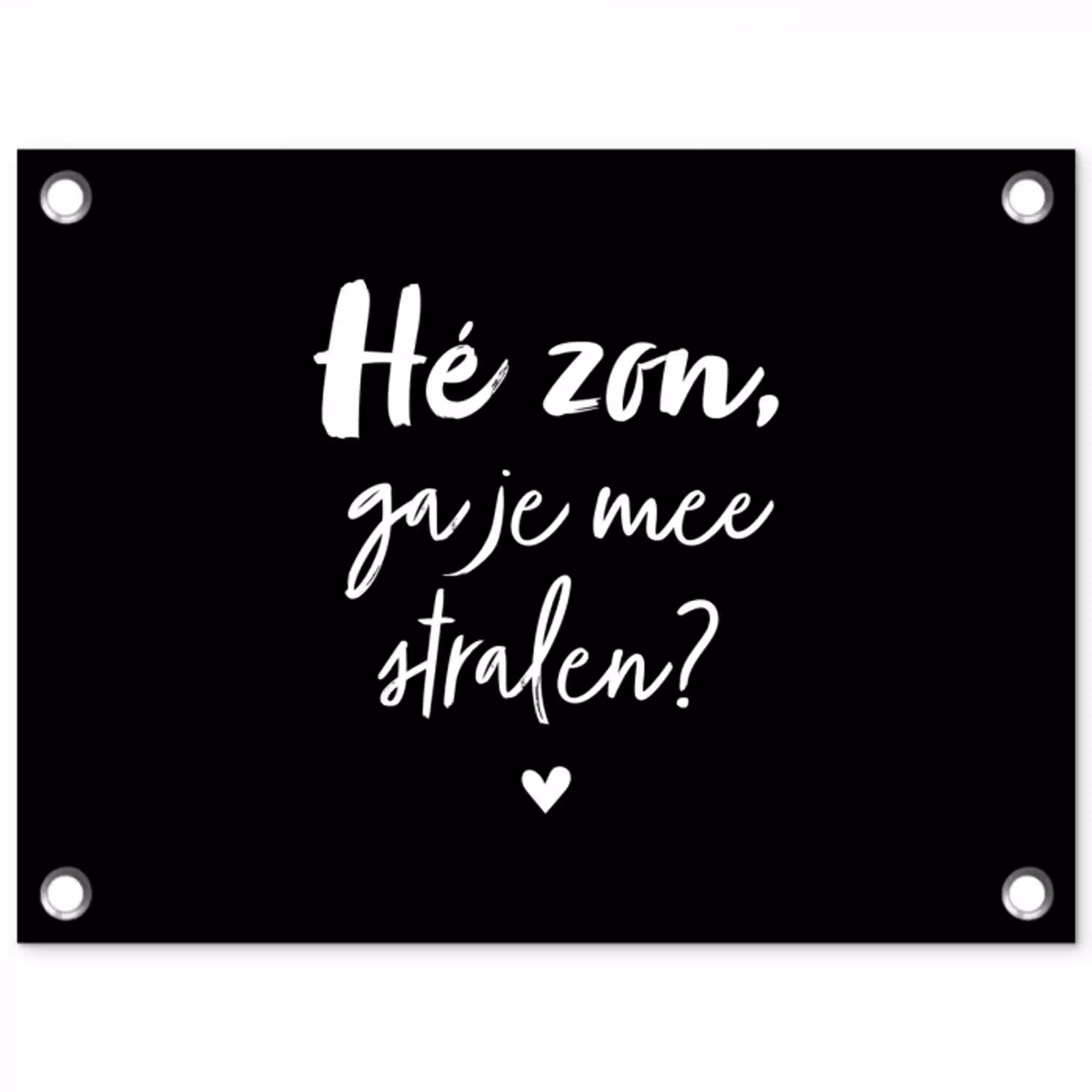Quotes - Hé zon, ga je mee stralen? - Zomer - Tekst - Zon tuinposter los doek klein -3d