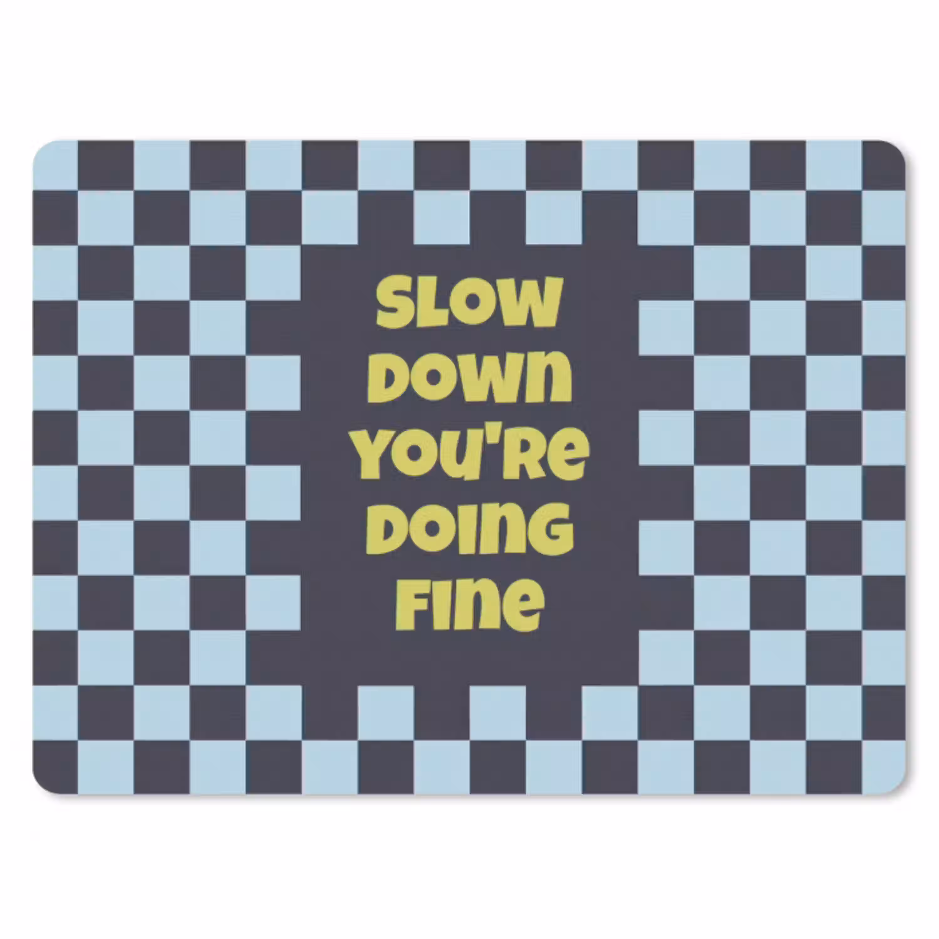 Patroon - Geblok - Blauw - Slow down you're doing fine muismat rubber klein -3d