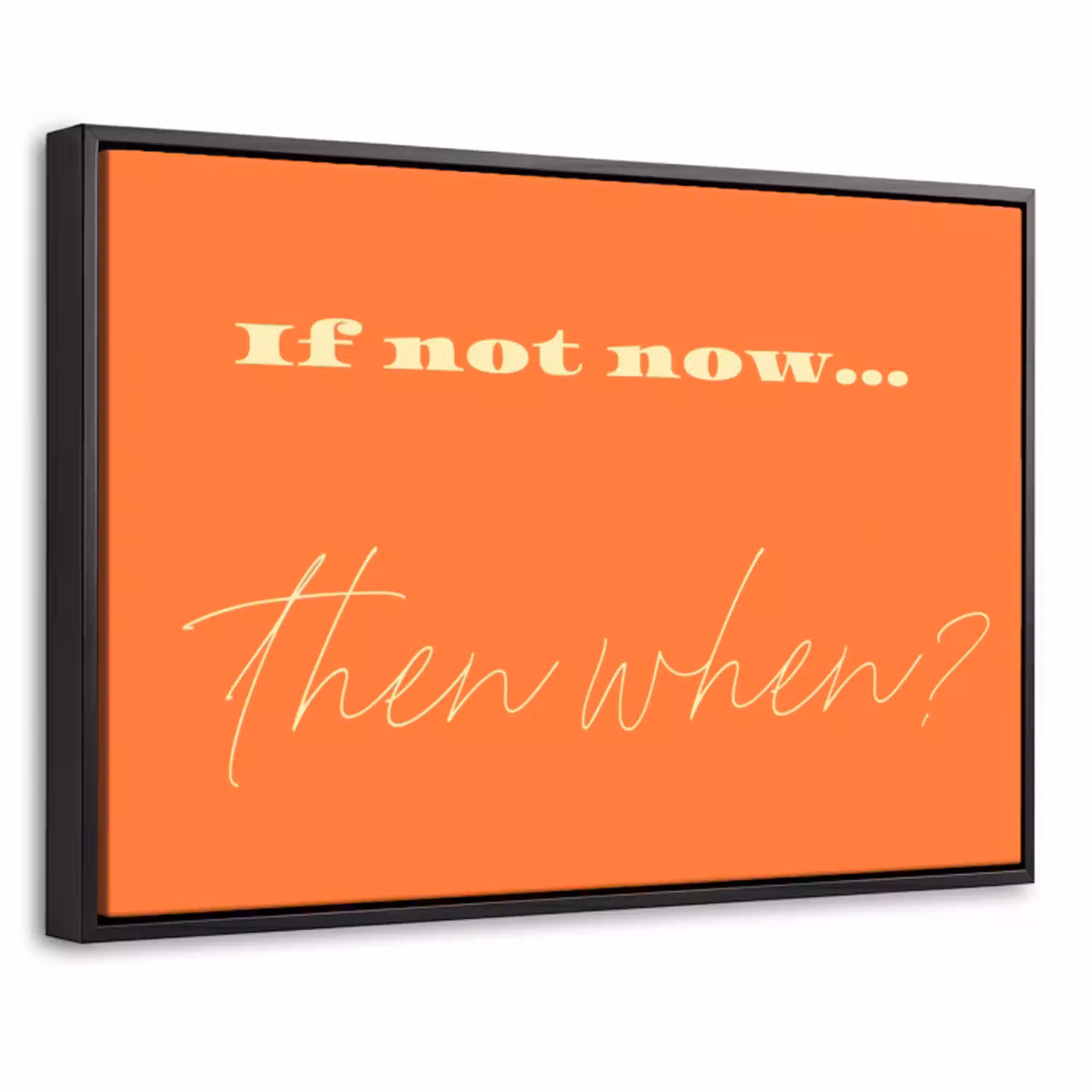 If not now then when - Oranje - Geel - Levendig Canvas met baklijst klein -threedimensional_3d_global