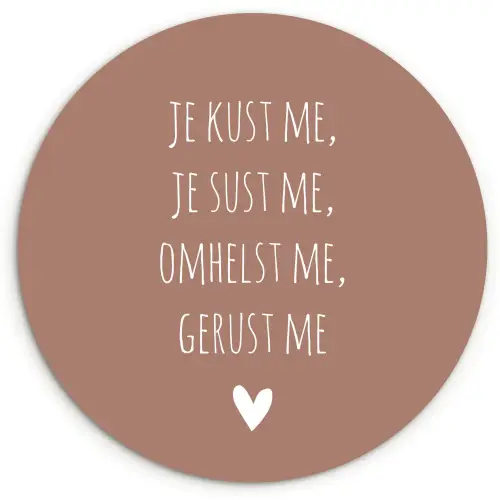 Spreuken - Je kust me je sust me - Maaike Ouboter - Quotes Wandcirkel kunststof plaat 5mm dik klein -3d