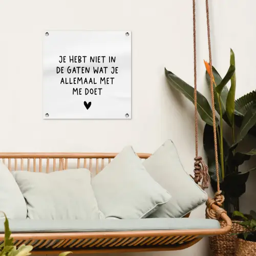 Spreuken - Quotes - Wat je allemaal met me doet tuinposter los doek klein -sfeer7