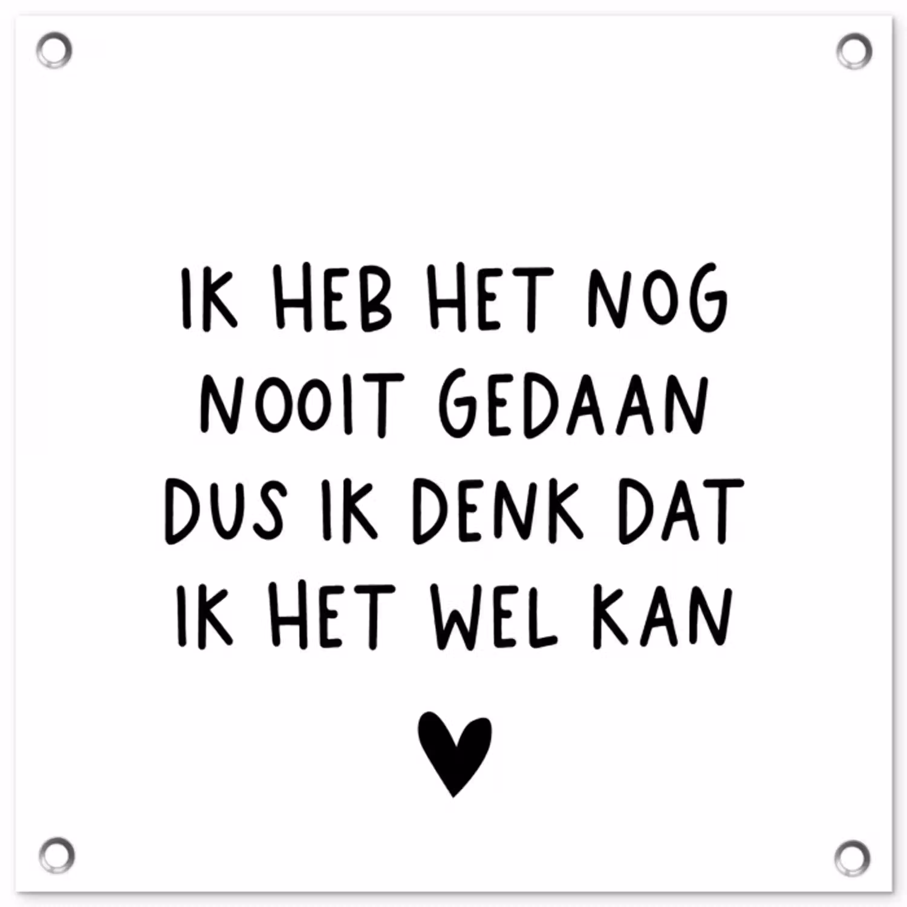 Spreuken - Quotes - Ik heb het nog nooit gedaan dus tuinposter los doek klein -3d