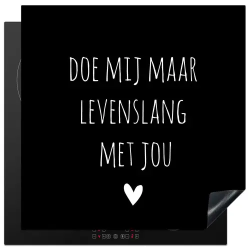 Quotes - Doe mij maar levenslang met jou - Spreuken Inductie beschermer vinyl 3mm middel -3d