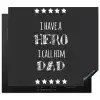 Spreuken - I have a hero I call him dad - Quotes - Vader Inductie beschermer vinyl 3mm middel -3d