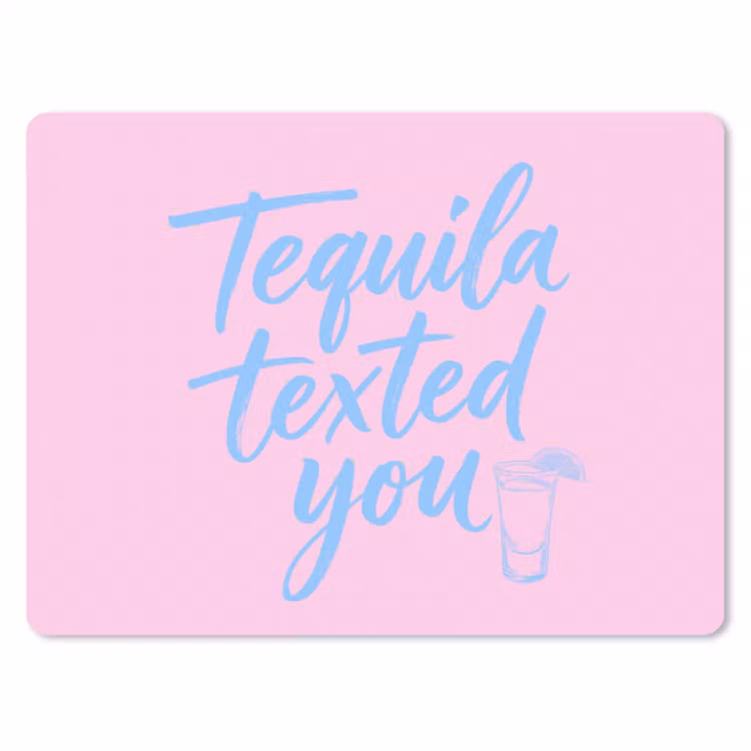 Muismat - Tequila texted you - Roze - Blauw