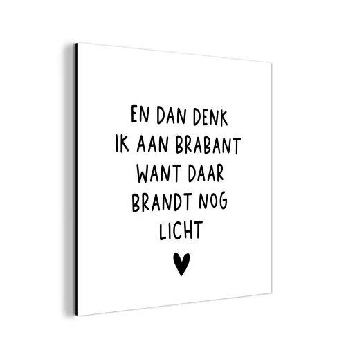 Spreuken - En dan denk ik aan Brabant - Quotes - Guus Meeuwis aluminium wit klein -3d