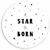 Quotes - A star is born - Baby - Kinderen - Spreuken Wandcirkel kunststof plaat 5mm dik klein -3d