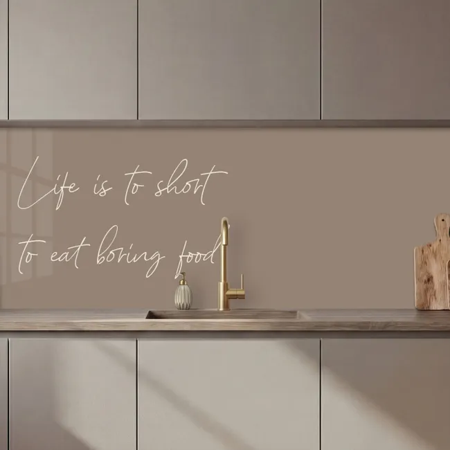 Keuken achterwand - Life is to short to eat boring food